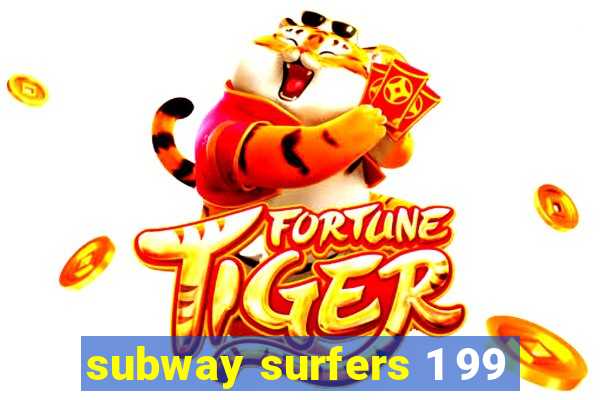 subway surfers 1 99